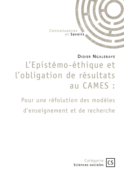 L’Epistémo-éthique et l’obligation de résultats au CAMES - Didier  Ngalebaye