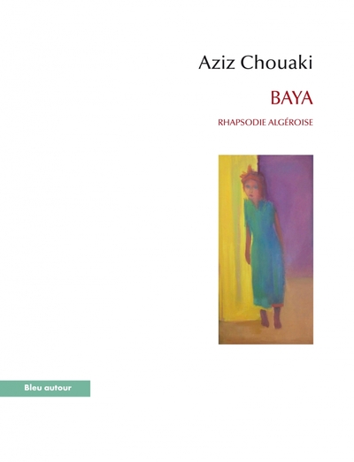 Baya / rhapsodie algéroise - Aziz CHOUAKI, Martine MATHIEU-JOB