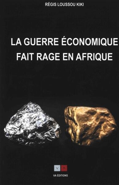 La guerre économique fait rage en Afrique - Régis Loussou Kiki