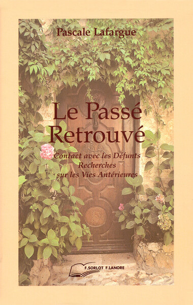 Le Passé Retrouvé - Contact avec les Défunts - Recherches sur les Vies Antérieures - Pascale Lafargue