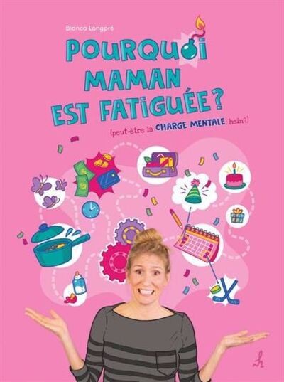 Pourquoi Maman Est Fatiguee ? (Peut-Etre La Charge Mentale, Hein?