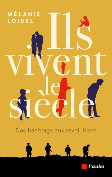 Ils vivent le siècle - Des hashtags aux révolutions - Mélanie LOISEL