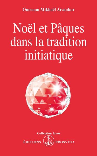 Noël Et Pâques Dans La Tradition Initiatique - Omraam Mikhaël Aïvanhov