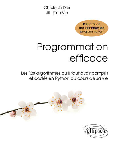 Programmation Efficace - 128 Algorithmes Qu’Il Faut Avoir Compris Et Codés En Python Au Cours De Sa Vie