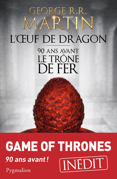 L'Œuf de dragon. 90 ans avant le Trône de Fer