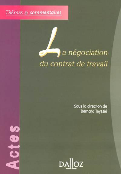 La Negociation Du Contrat De Travail - Themes Et Commentaires - Bernard Teyssié