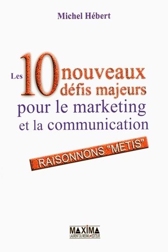 Les 10 nouveaux défis majeurs pour le marketing et la communication. Raisonnons 