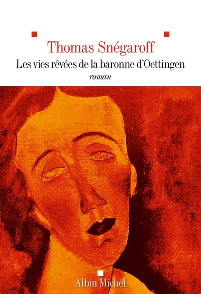 Les Vies rêvées de la Baronne d'Oettingen - Thomas Snégaroff