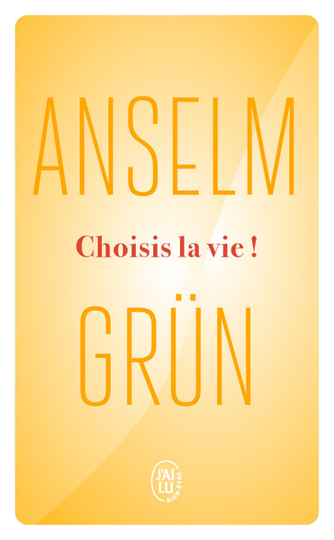 Choisis la vie ! - Anselm Grun