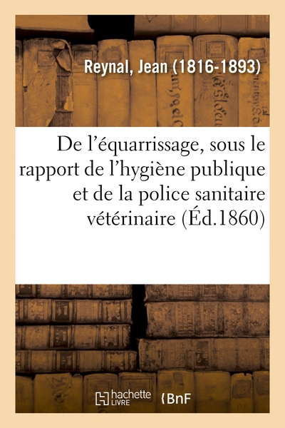 De l'équarrissage, sous le rapport de l'hygiène publique et de la police sanitaire vétérinaire