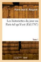 Les historiettes du jour ou Paris tel qu'il est. Volume 1