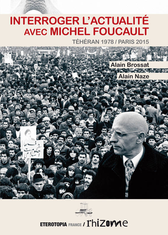 Interroger L'Actualité Avec Michel Foucault, Téhéran 1978-Paris 2015