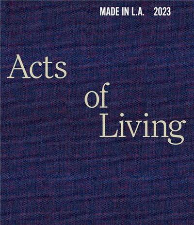 Made in L.A. 2023: Acts of Living /anglais