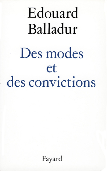 Des Modes Et Des Convictions - Edouard Balladur