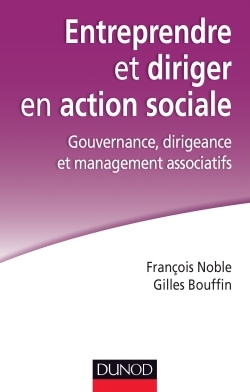 Entreprendre et diriger en action sociale. Gouvernance, dirigeance et management associatifs