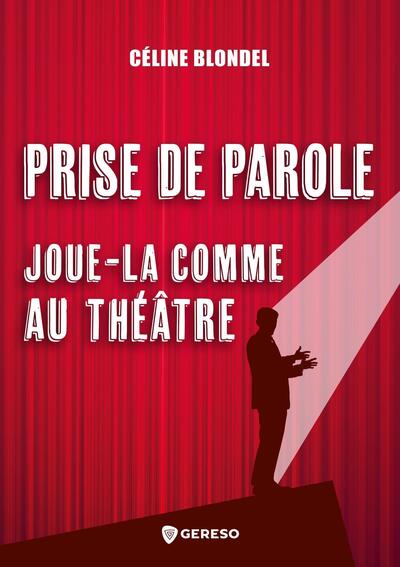 Prise de parole : joue-la comme au théâtre