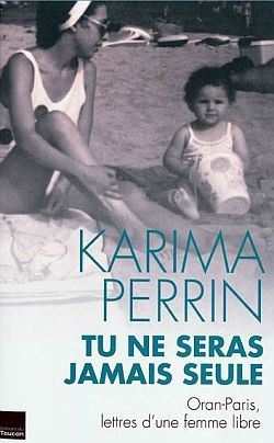 Tu ne seras jamais seule - Karima Perrin