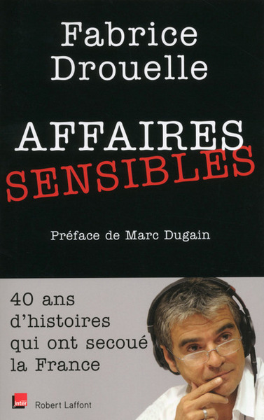 Affaires Sensibles, 40 Ans D'Histoires Qui Ont Secoué La France