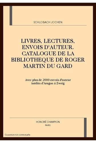 Livres, lectures, envois d'auteur, catalogue de la bibliothèque de Roger Martin du Gard - avec plus de 2000 envois d'auteur inédits d'Aragon à Zweig... - Jochen Schlobach