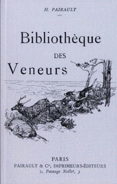 Bibliothèque Des Veneurs, Notes Bibliographiques Sur Les Livres De Vénerie Anciens Et Modernes.