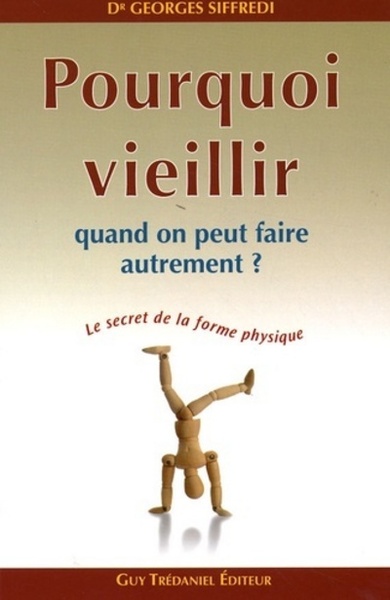 Pourquoi Vieillir Quand On Peut Faire Autrement ?, Le Secret De La Forme Physique