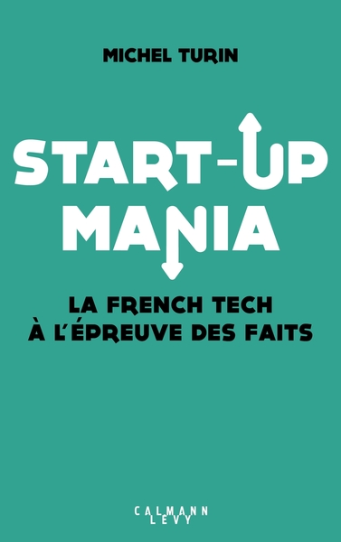 Start-Up Mania / La French Tech À L'Épreuve Des Faits, La French Tech À L'Épreuve Des Faits