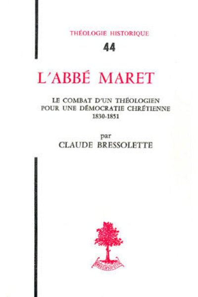 TH n°44 - L'abbé Maret - Le Combat d'un théologien pour une démocratie chrétienne 1830-1851