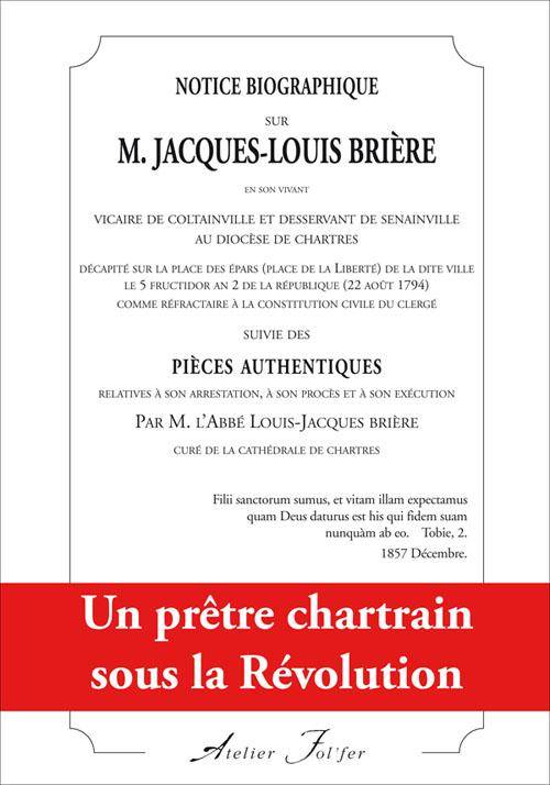 Notice Biographique Sur M. Jacques-Louis Brière..., Un Prêtre Chartrain Sous La Révolution