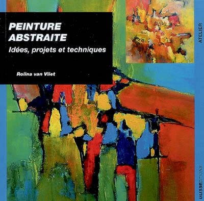 Peinture abstraite / idées, projets et techniques