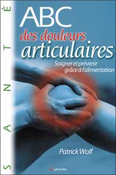 ABC des douleurs articulaires - prévenir et soigner grâce à l'alimentation