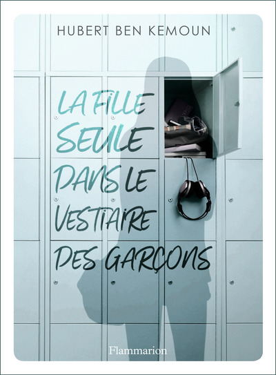 La fille seule dans le vestiaire des garçons - Hubert Ben Kemoun