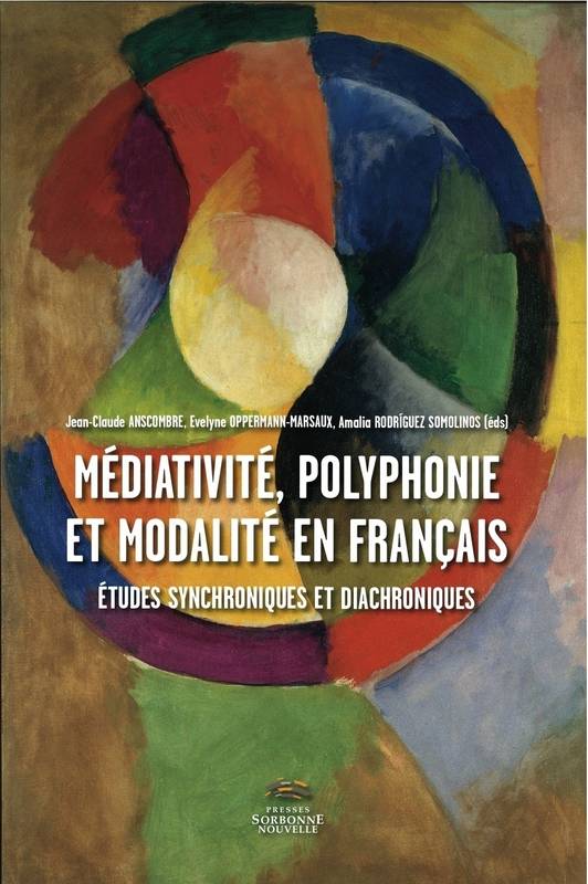 Médiativité, polyphonie et modalité en français : études synchroniques et diachroniques
