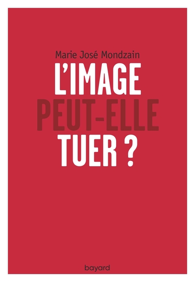 Quand l'image tue , l'image peut elle tuer ? - Marie-José Mondzain