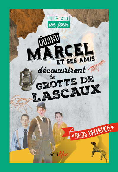 Il était un jour... Quand Marcel et ses amis découvrirent la grotte de Lascaux - Régis Delpeuch