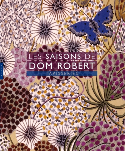 Les Saisons de Dom Robert. Tapisseries (édit 2018) - Sophie Guérin-Gasc