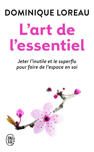 L'art de l'essentiel / jeter l'inutile et le superflu pour faire de l'espace en soi