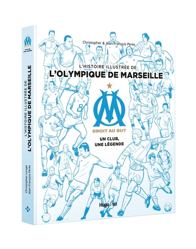 L'Histoire Illustree De L'Olympique De Marseille - Un Club, Une Legende