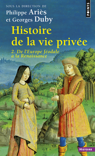 Histoire De La Vie Privée, Tome 2, De L'Europe Féodale À La Renaissance