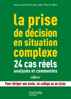 La prise de décision en situation complexe : 24 cas réels analysés et commentés