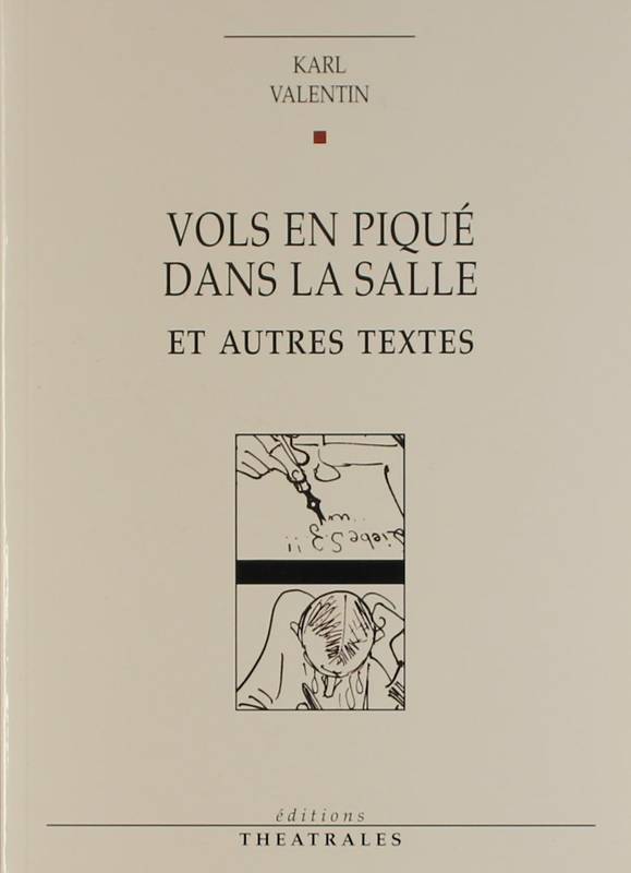 Vols en piqué dans la salle et autres textes - Karl Valentin