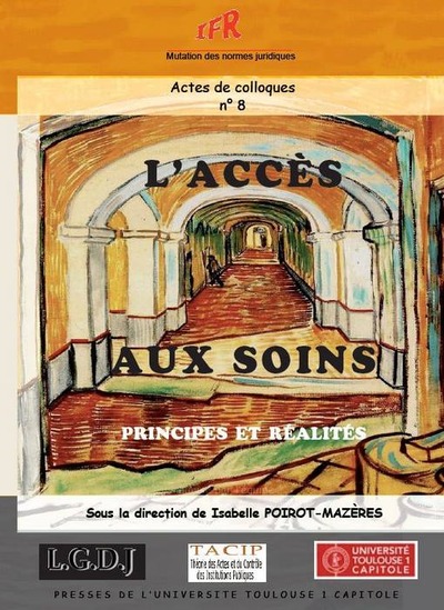 L'Accès Aux Soins. Principes Et Réalités, Principes Et Réalités - Équipe Théorie Des Actes Et Du Contrôle Des Institutions Publiques