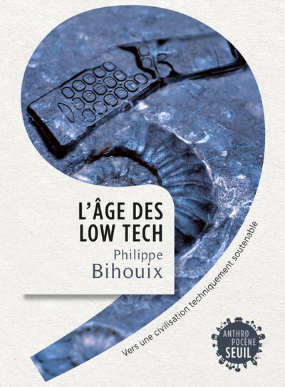 L'âge des low-tech  - Philippe Bihouix