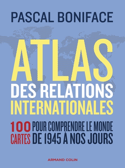 Atlas des relations internationales - 3e éd. - Pascal Boniface