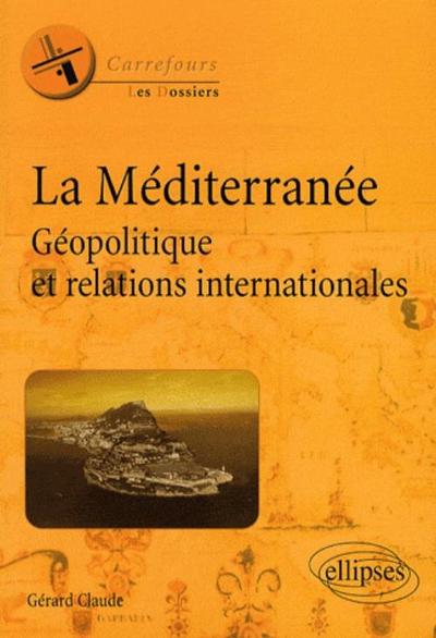 La Méditerranée. Géopolitique Et Relations Internationales