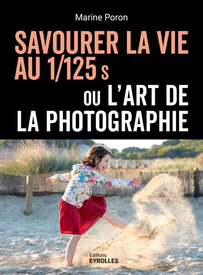 Savourer la vie au 1/125 s ou l'art de la photographie - Marine Poron