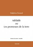 Adélaïde ou les promesses de la terre