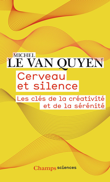 Cerveau Et Silence, Les Clés De La Créativité Et De La Sérénité