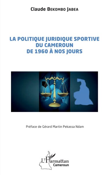 La politique juridique sportive du Cameroun de 1960 à nos jours - Claude Bekombo Jabea