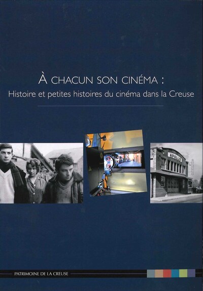 A chacun son cinéma. Histoire et petites histoire du cinéma dans la Creuse - Collectif