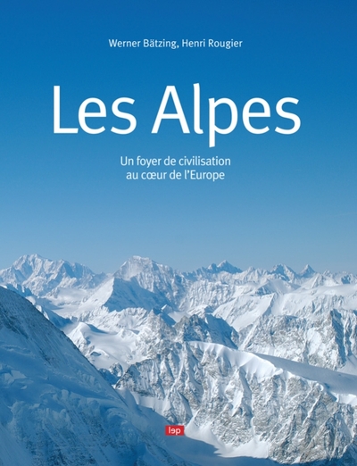 Les Alpes, Un Foyer De Civilisation Au Coeur De L'Europe